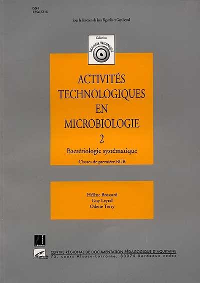 Activités technologiques en microbiologie. Vol. 2. Activités technologiques en microbiologie, classe de 1ère BGB : bactériologie systématique