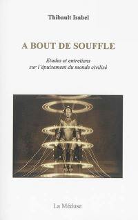 A bout de souffle : études et entretiens sur l'épuisement du monde civilisé