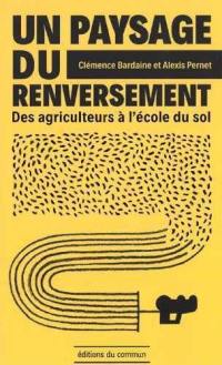 Un paysage du renversement : des agriculteurs à l'école du sol