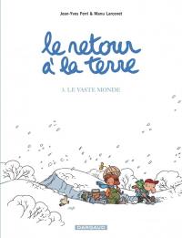 Le retour à la terre. Vol. 3. Le vaste monde