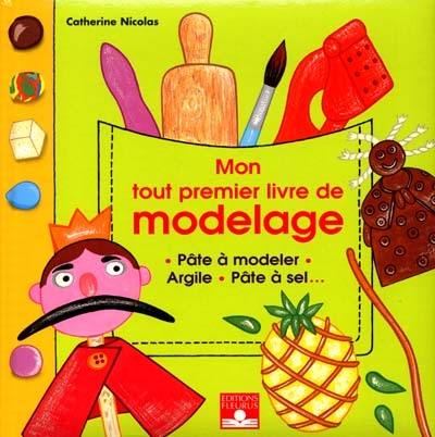 Mon tout premier livre de modelage : pâte à modeler, argile, pâte à sel...