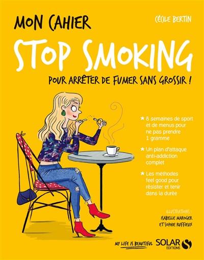 Mon cahier stop smoking : pour arrêter de fumer sans grossir !