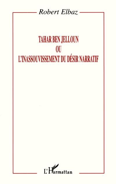 Tahar Ben Jelloun ou L'inassouvissement du désir narratif