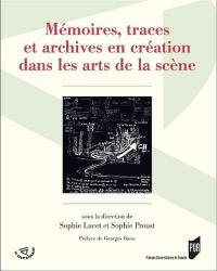 Mémoires, traces et archives en création dans les arts de la scène