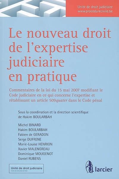 Le nouveau droit de l'expertise judiciaire en pratique : commentaires de la loi du 15 mai 2007 modifiant le Code judiciaire en ce qui concerne l'expertise et rétablissant un article 509quater dans le code pénal