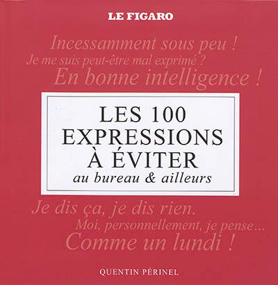 Les 100 expressions à éviter : au bureau & ailleurs