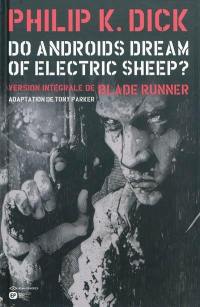 Do androids dream of electric sheep ? : version intégrale de Blade runner