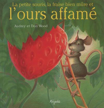 La petite souris, la fraise bien mûre et l'ours affamé