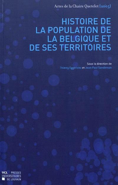 Histoire de la population de la Belgique et de ses territoires : actes de la Chaire Quetelet 2005