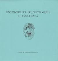 Recherches sur les cultes grecs et l'Occident. Vol. 2