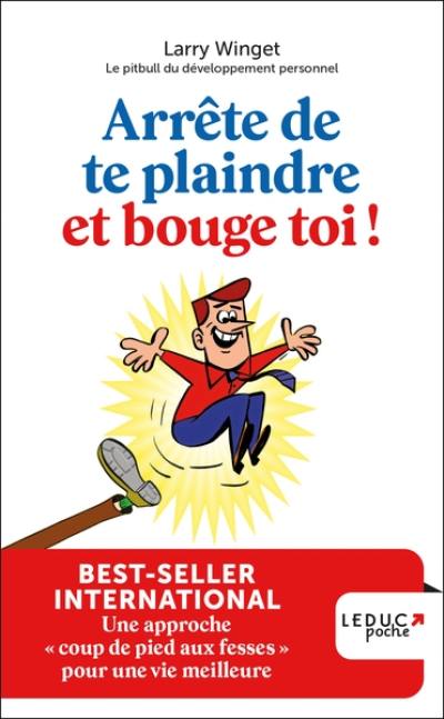 Arrête de te plaindre et bouge-toi ! : une approche coup de pied aux fesses pour une vie meilleure