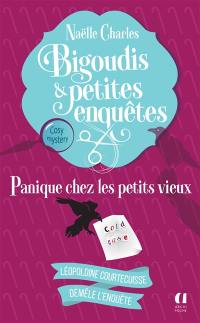 Bigoudis & petites enquêtes : Léopoldine Courtecuisse démêle l'enquête. Vol. 6. Panique chez les petits vieux : cosy mystery