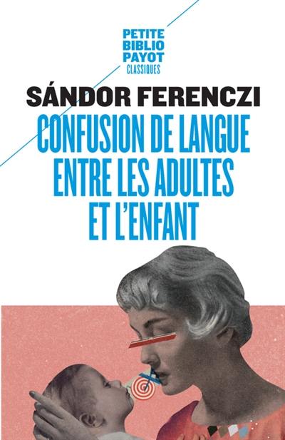 Confusion de langue entre les adultes et l'enfant. Le rêve du nourrisson savant. Extraits du Journal clinique