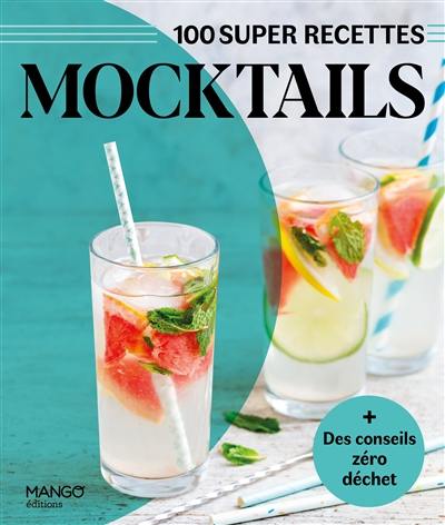 Mocktails : 100 super recettes