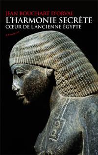 L'harmonie secrète : coeur de l'ancienne Egypte