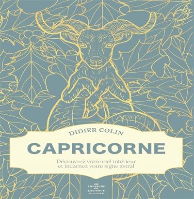 Les couleurs du zodiaque. Capricorne : découvrez votre ciel intérieur et incarnez votre signe astral