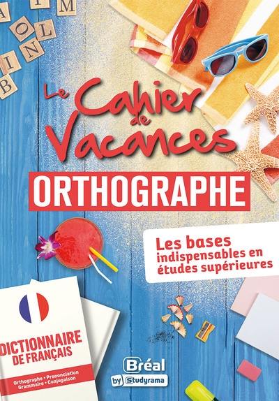 Le cahier de vacances orthographe : les bases indispensables en études supérieures