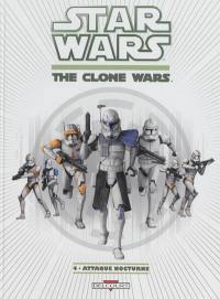 Star wars : the clone wars. Vol. 4. Attaque nocturne