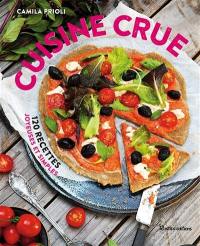 Cuisine crue : 120 recettes joyeuses et simples