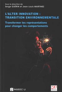 L'alter innovation : transition environnementale : transformer les représentations pour changer les comportements