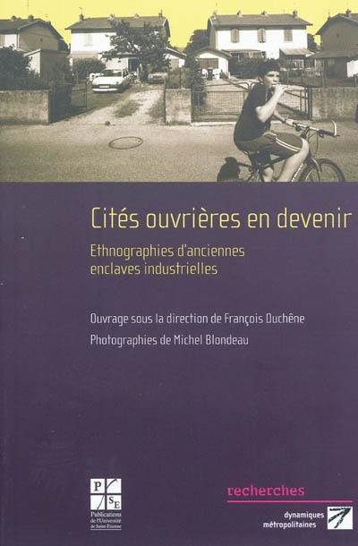 Cités ouvrières en devenir : ethnographies d'anciennes enclaves industrielles