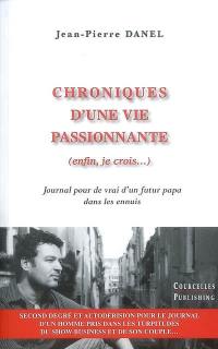 Chroniques d'une vie passionnante (enfin, je crois...) : journal pour de vrai d'un futur papa dans les ennuis