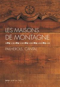 Les maisons de montagne : Pailherols, Cantal