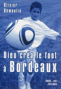 Dieu créa le foot à Bordeaux