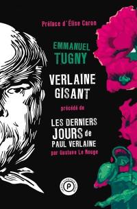 Verlaine gisant. Les derniers jours de Paul Verlaine