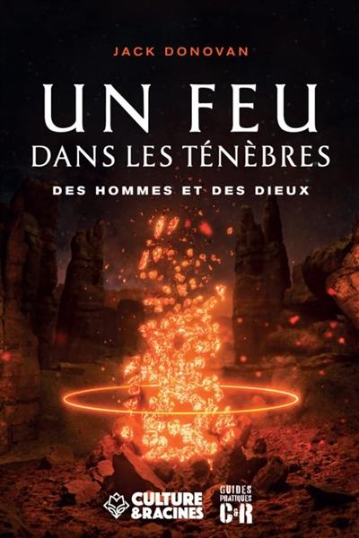 Un feu dans les ténèbres : des hommes et des dieux