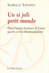 Un si joli petit monde : dans l'arrière-boutique de l'autre gauche et des altermondialistes