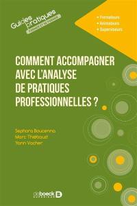 Comment accompagner avec l'analyse de pratiques professionnelles ? : formateurs, animateurs, superviseurs