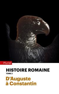 Histoire romaine. Vol. 2. D'Auguste à Constantin