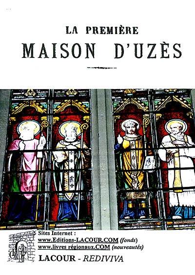 La première maison d'Uzès : étude historique et généalogique. Catalogue analytique des évêques d'Uzès