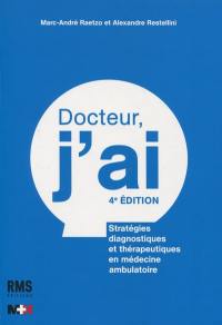 Docteur, j'ai : stratégies diagnostiques et thérapeutiques en médecine ambulatoire