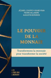 Le pouvoir de la monnaie : transformons la monnaie pour transformer la société