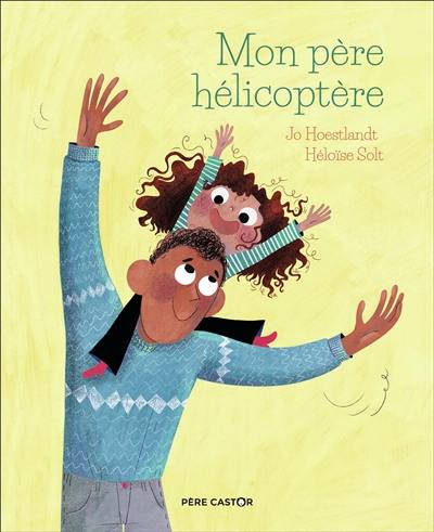 Mon père hélicoptère Mon père hélicoptère