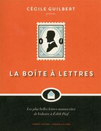 La boîte à lettres : les plus belles lettres manuscrites de Voltaire à Edith Piaf