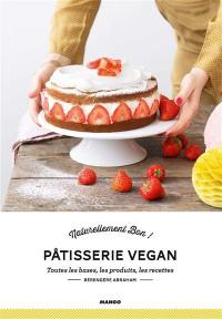 Pâtisserie vegan : toutes les bases, les produits, les recettes