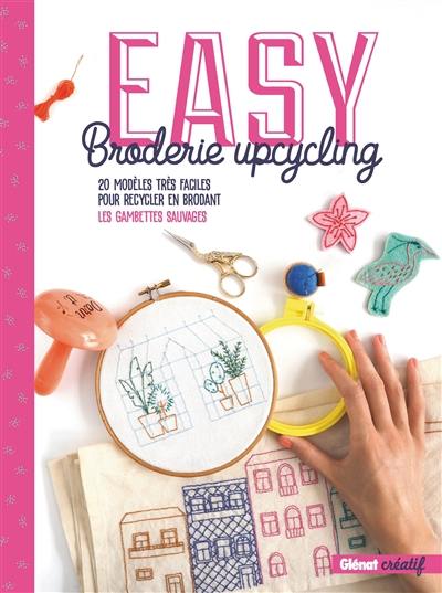 Easy broderie upcycling : 20 modèles très faciles pour recycler en brodant