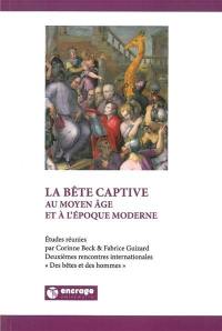 La bête captive au Moyen Age et à l'époque moderne