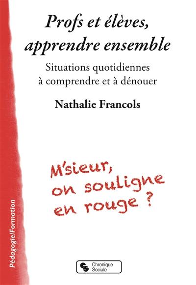 Profs et élèves, apprendre ensemble : situations quotidiennes à comprendre et à dénouer