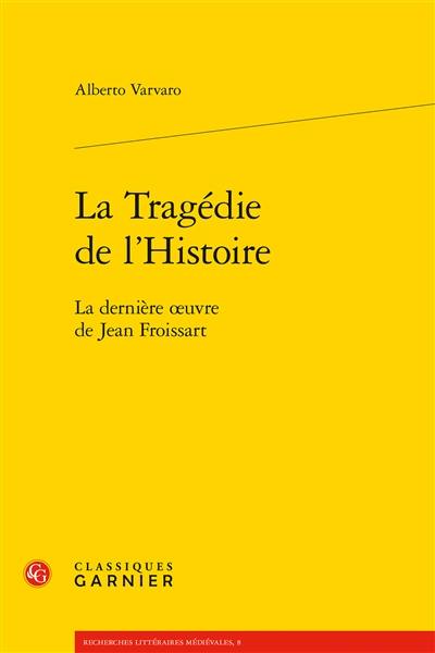 La tragédie de l'histoire : la dernière oeuvre de Jean Froissart