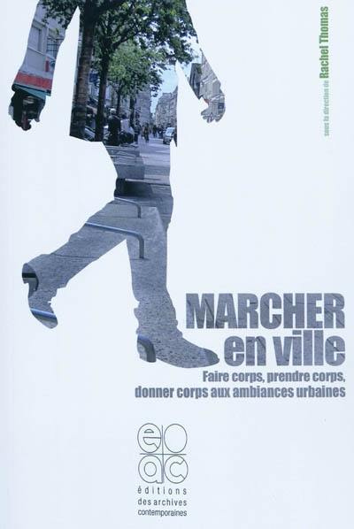 Marcher en ville : faire corps, prendre corps, donner corps aux ambiances urbaines