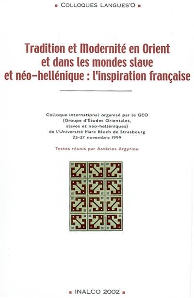 Tradition et modernité en Orient et dans les monde slave et néo-hellénique : l'inspiration française : actes du congrès international