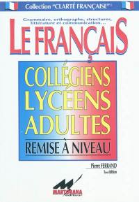 Le Français : collégiens, lycéens, adultes : remise à niveau