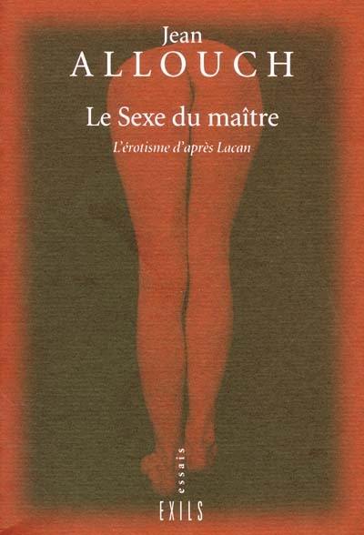 Le sexe du maître : l'érotisme d'après Lacan