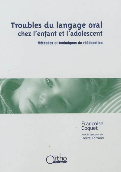 Troubles du langage oral chez l'enfant et l'adolescent : méthodes et techniques de rééducation