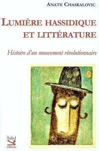 Lumière hassidique et littérature : histoire d'un mouvement révolutionnaire