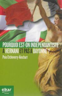 Pourquoi est-on indépendantiste à Hernani et pas à Bayonne ? : essai sur une double asymétrie basque